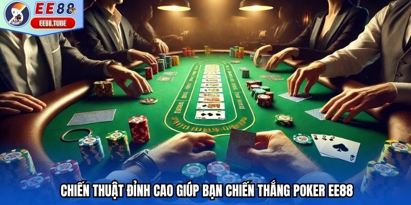 Chiến thuật đỉnh cao giúp bạn chiến thắng Poker EE88