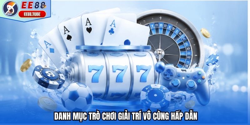 Danh mục trò chơi giải trí vô cùng hấp dẫn