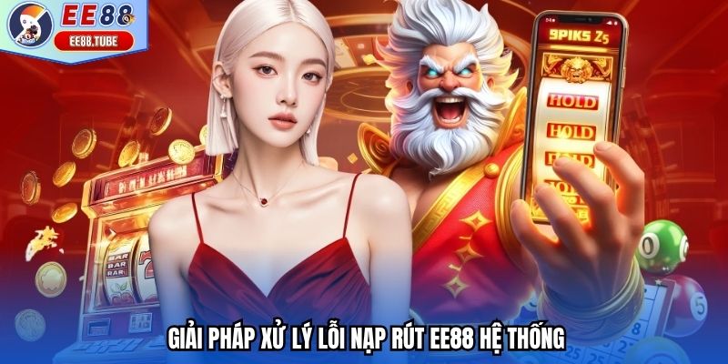 Giải pháp xử lý lỗi nạp rút EE88 hệ thống