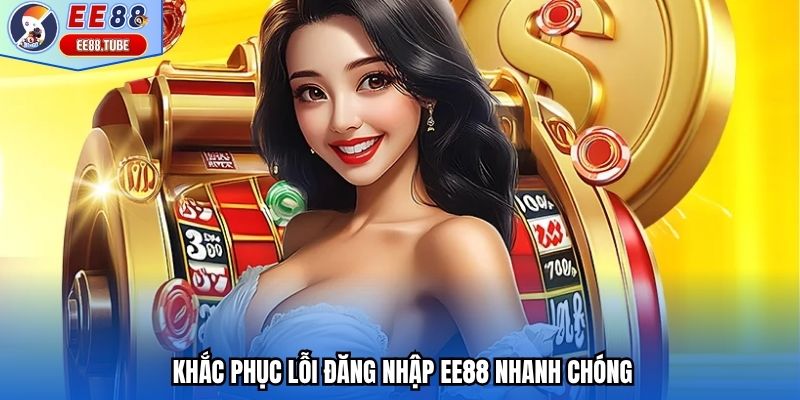 Khắc phục lỗi đăng nhập EE88 nhanh chóng