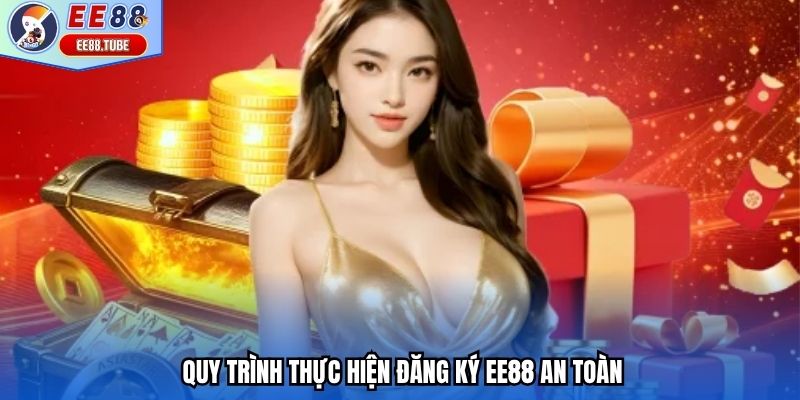 Quy trình thực hiện đăng ký EE88 an toàn